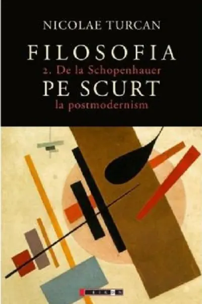Filosofia pe scurt - De la Schopenhauer la postmodernism