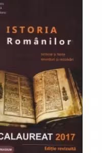 Bacalaureat 2017 - Istoria Romanilor. Sinteze si teste, enunturi si rezolvari