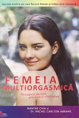 Femeia multiorgasmica - Mantak Chia, Rachel C. Abrams
