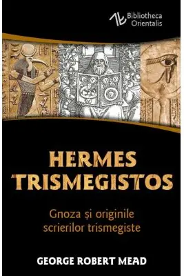 Hermes Trismegistos - Gnoza si originile scrierilor trismegiste