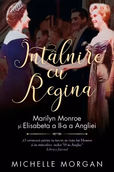 Intalnire cu Regina. Marilyn Monroe si Elisabeta a II-a a Angliei