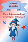Lumea povestilor. Carte de jucat si colorat pentru picii de la gradi!