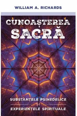 Cunoasterea Sacra - Substantele psihedelice si experientele spirituale