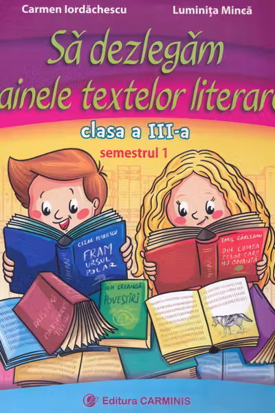 Să dezlegăm tainele textelor literare - Clasa 3 Sem.1