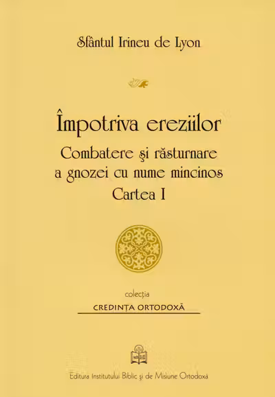 Împotriva ereziilor. Combatere și răsturnare a gnozei cu nume mincinos