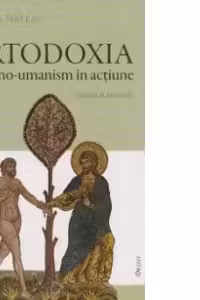 Ortodoxia - Divino-umanism în acțiune