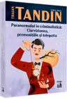 Paranormalul in criminalistica: clarviziunea, premonitiile si telepatia