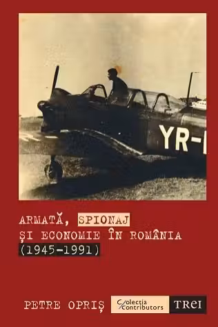 Armata, spionaj si economie in Romania (1945-1991)