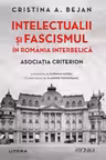 Kronika. INTELECTUALII SI FASCISMUL IN ROMANIA INTERBELICA. Asociatia Criterion. Introducere de Norman Manea.
