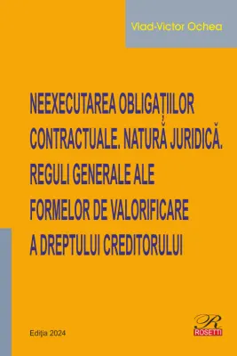 Neexecutarea obligatiilor contractuale. Natura juridica. Reguli generale ale formelor de valorificare a dreptului creditorului