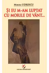 Si eu m-am luptat cu morile de vant...