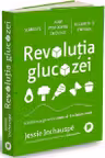 Revolutia glucozei. Echilibrarea glicemiei poate sa-ti schimbe viata!