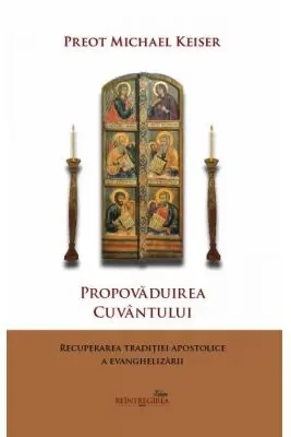 Propovaduirea Cuvantului. Recuperarea traditiei apostolice a evanghelizarii