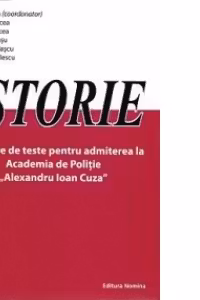 Istorie - Culegere de teste pentru admiterea la Academia de Politie Alexandru Ioan Cuza