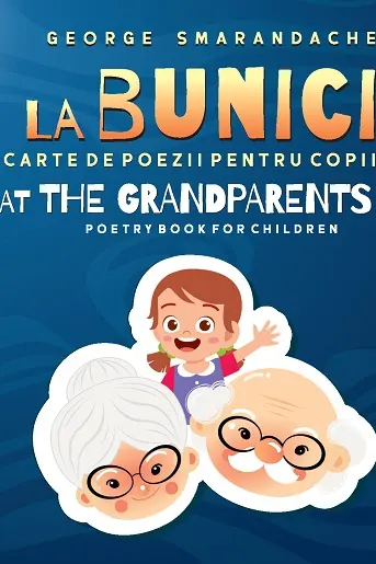 La bunici. At the Grandparents: Carte de poezii pentru copii