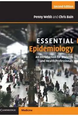 Essential Epidemiology: An Introduction for Students and Health Professionals - Penny Webb, Chris Bain