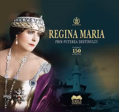 Regina Maria. Prin puterea destinului