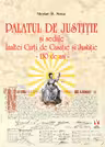 Palatul de Justitie si sediile Inaltei Curti de Casatie si Justitie - 130 de ani