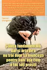 Stiinta fundamentala, dar si arta de a nu trai doar sa muncesti pentru bani asa cum o fac toti prostii