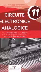 Circuite electronice analogice. Filiera tehnologica. Profil tehnic. Domeniu de pregatire profesionala: Electronica automatizari. Clasa a XI-a