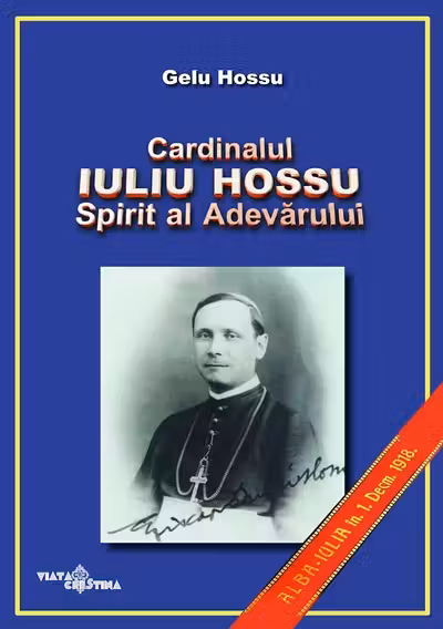 Cardinalul Iuliu Hossu. Spirit al adevărului