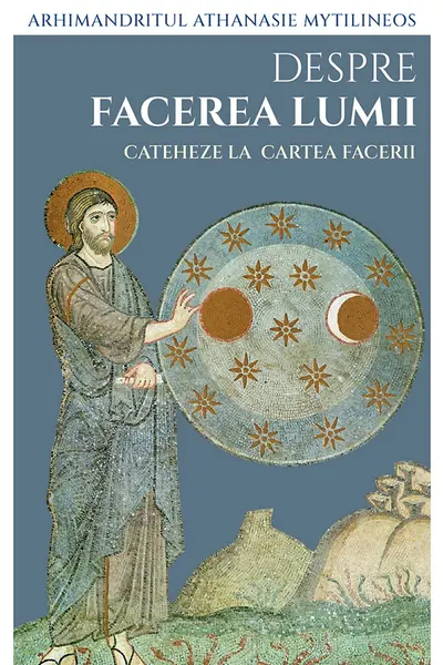 Despre facerea lumii. Cateheze la Cartea Facerii