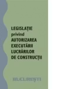 Legislatie privind autorizarea executarii lucrarilor de constructii, martie 2008