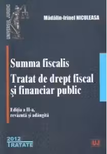 Summa fiscalis. Tratat de drept fiscal si financiar public, Editia a II-a revazuta si adaugita
