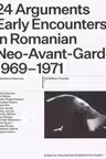 24 Arguments. Early Encounters in Romanian Neo-Avant-Garde 1969–1971