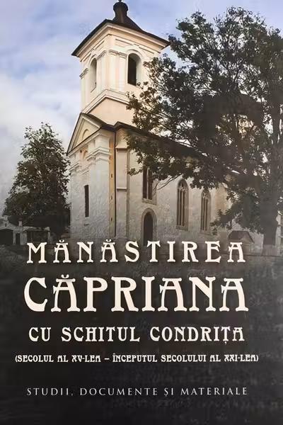 Manastirea Capriana cu schitul Condrita. (secolul al XV-lea – inceputul secolului al XXI-lea) Studii. documente si materiale
