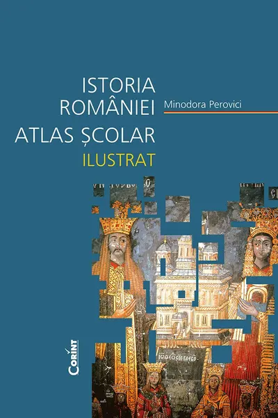 Istoria României. Atlas școlar ilustrat