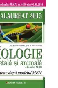 BACALAUREAT 2015. BIOLOGIE VEGETALA SI ANIMALA. CLASELE IX-X. 35 DE TESTE DUPA MODELUL MEN