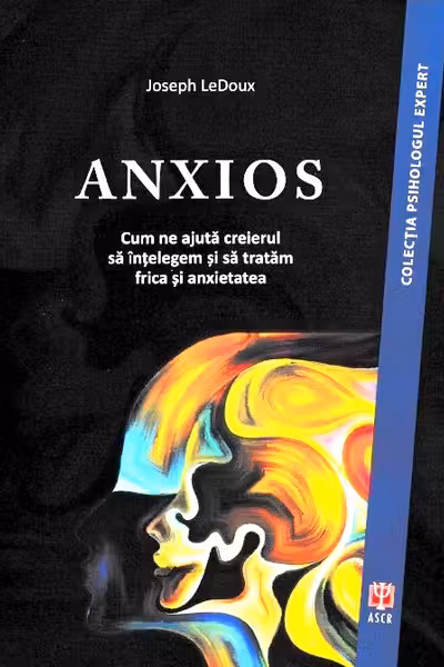 Anxios. Cum ne ajută creierul să înțelegem și să tratăm frica și anxietatea