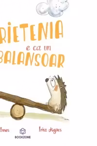 Prietenia e ca un balansoar