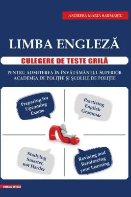 Limba engleza. Culegere de teste grila pentru admiterea in: Invatamantul superior, Academia de politie si Scolile de politie