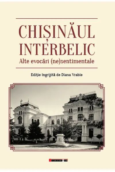 Chișinăul interbelic. Alte evocări (ne)sentimentale