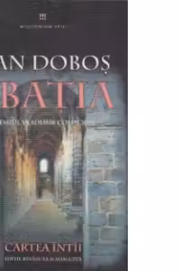 Abatia. Cartea intai. Editia a II-a, revazuta si readaugita