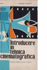 Introducere in tehnica cinematografica - manual pentru scolile tehnice