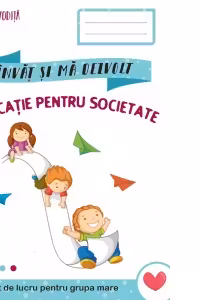 Invat si ma dezvolt. Educatie pentru societate. Caiet de lucru pentru grupa mare