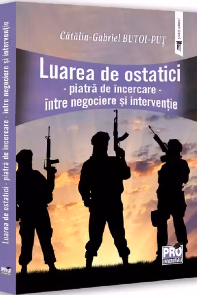 Luarea de ostatici. Piatra de incercare. Intre negociere si interventie