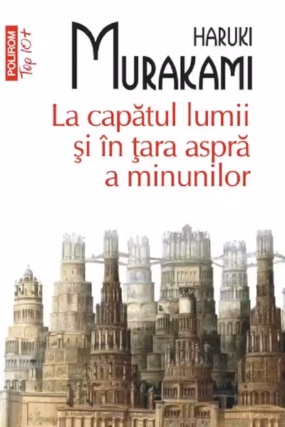 La capatul lumii si in tara aspra a minunilor. Haruki Murakami.Top 10+