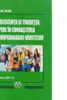 Adolescenta si tineretea: Repere in cunoasterea psihopedagogiei varstelor