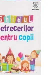 Ghidul petrecerilor pentru copii