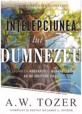 Intelepciunea lui Dumnezeu - A. W. Tozer
