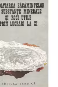 Exploatarea zacamintelor de substante minerale utile prin lucrari la zi