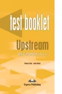 Curs limba engleza Upstream Beginner Teste - Virginia Evans, Jenny Dooley