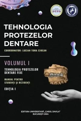 Tehnologia protezelor dentare. Manual pentru studenti si rezidenti. Volumul I