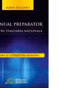 Manual preparator pentru evaluarea nationala. Limba si literatura romana