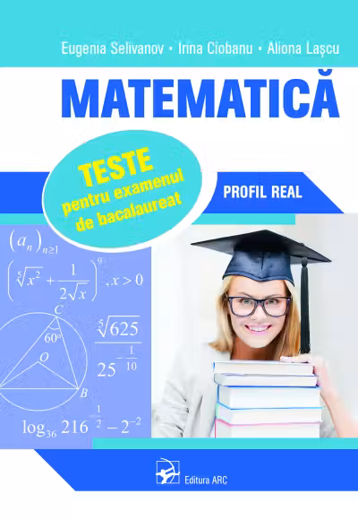 Matematica. Teste pentru examenul de bacalaureat. Profil Real