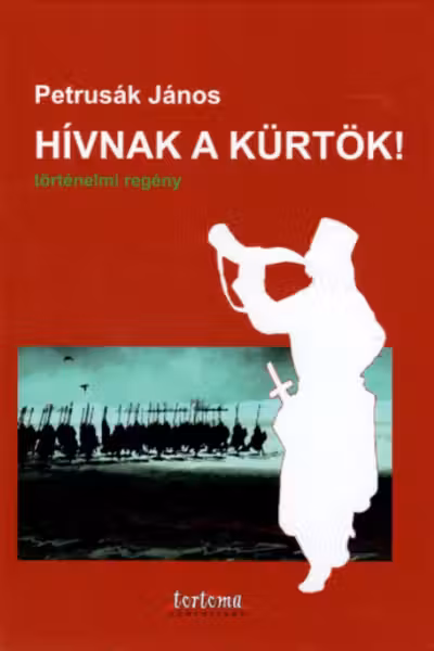 Hívnak a kürtök! Történelmi regény